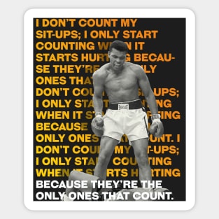 Muhammed Ali | I don’t count my sit-ups_ I only start counting when it starts hurting because they’re the only ones that count. Sticker